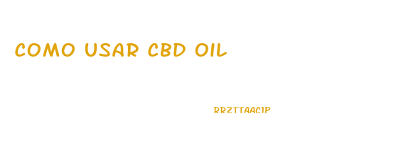 Como Usar Cbd Oil