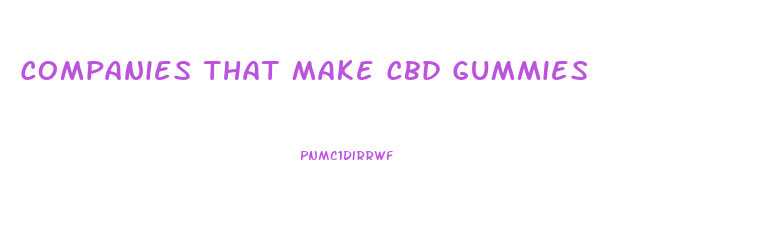 Companies That Make Cbd Gummies