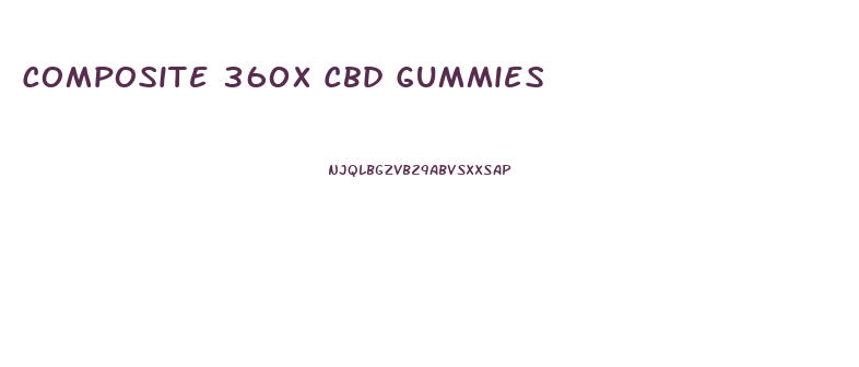 Composite 360x Cbd Gummies