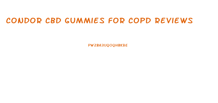 Condor Cbd Gummies For Copd Reviews