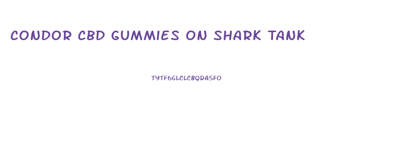 Condor Cbd Gummies On Shark Tank