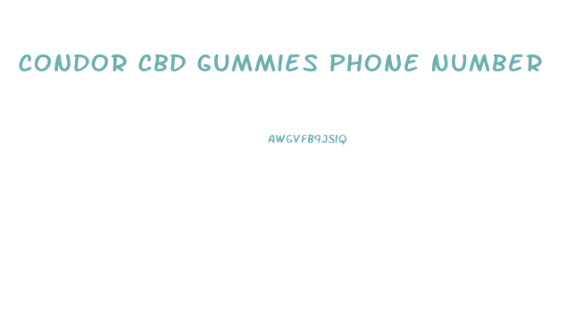 Condor Cbd Gummies Phone Number