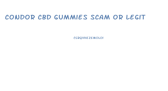 Condor Cbd Gummies Scam Or Legit