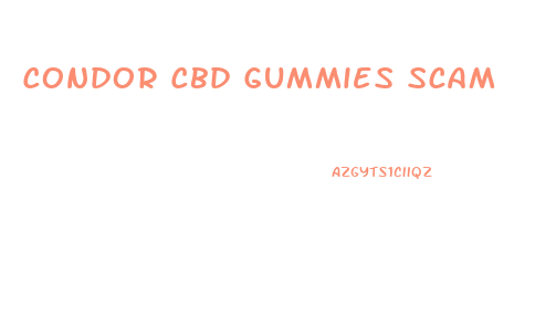 Condor Cbd Gummies Scam