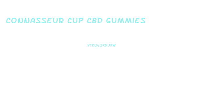 Connasseur Cup Cbd Gummies