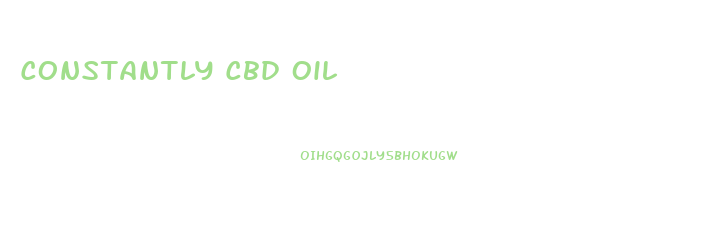 Constantly Cbd Oil