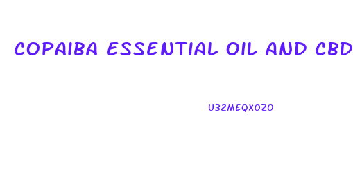 Copaiba Essential Oil And Cbd Oil