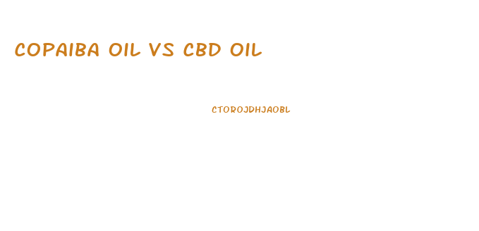 Copaiba Oil Vs Cbd Oil