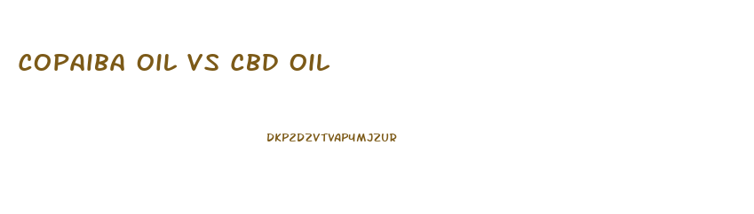 Copaiba Oil Vs Cbd Oil