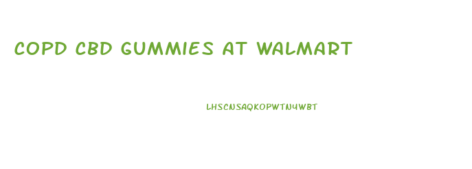 Copd Cbd Gummies At Walmart