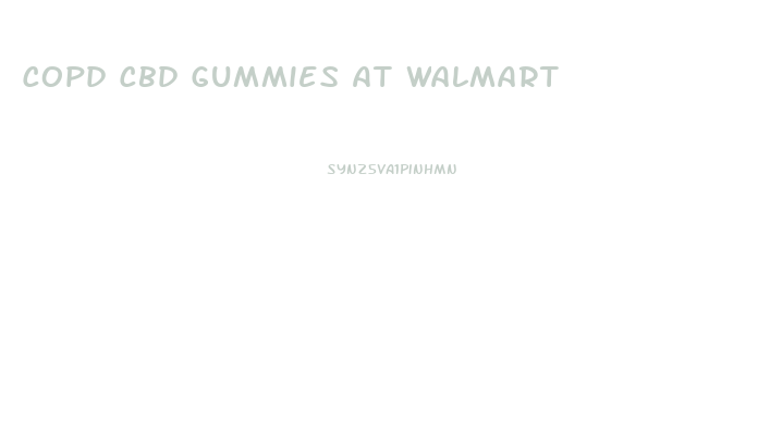 Copd Cbd Gummies At Walmart