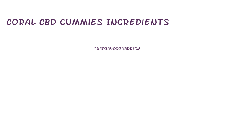 Coral Cbd Gummies Ingredients