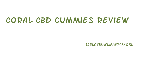 Coral Cbd Gummies Review