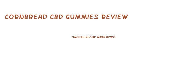 Cornbread Cbd Gummies Review