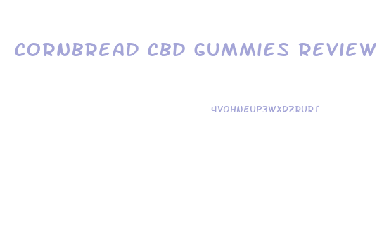 Cornbread Cbd Gummies Reviews