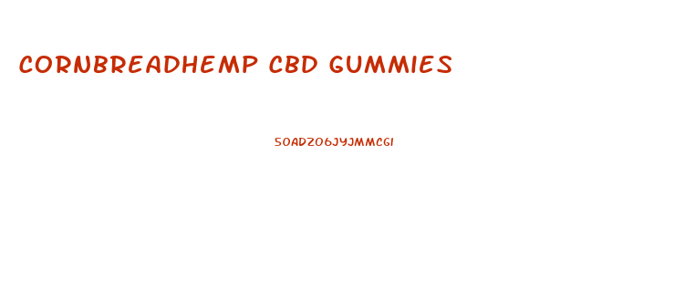 Cornbreadhemp Cbd Gummies