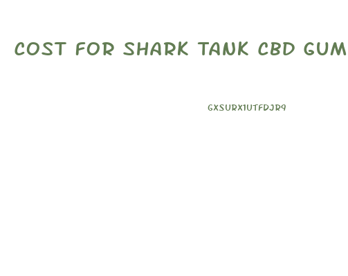 Cost For Shark Tank Cbd Gummies