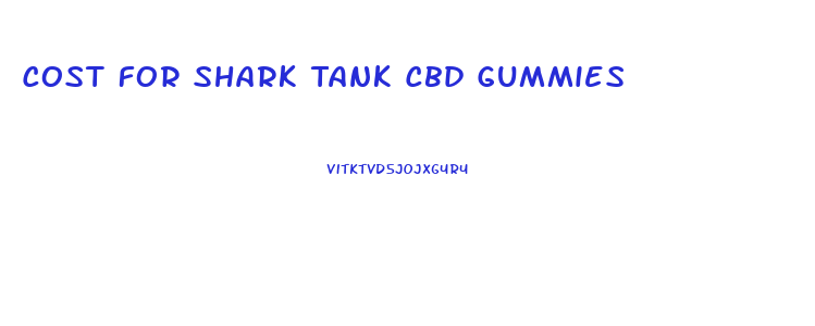 Cost For Shark Tank Cbd Gummies