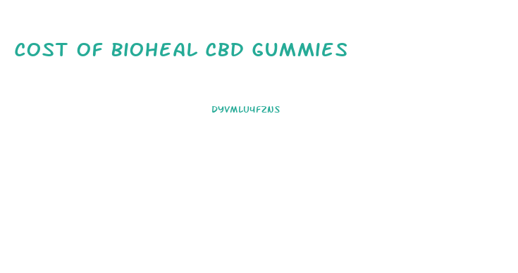 Cost Of Bioheal Cbd Gummies