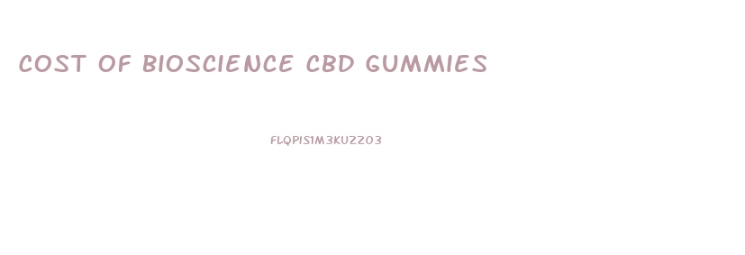 Cost Of Bioscience Cbd Gummies