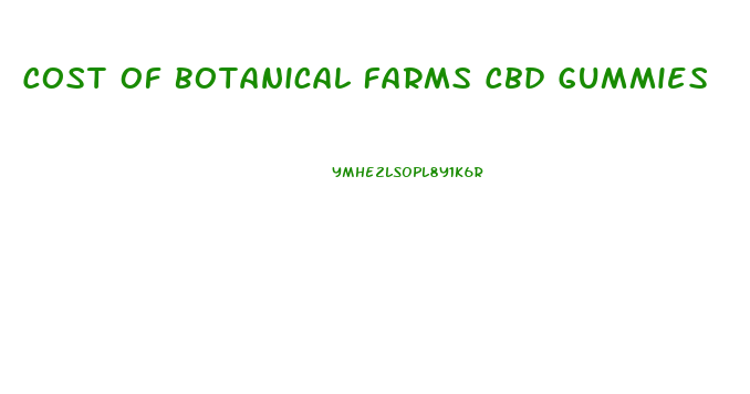 Cost Of Botanical Farms Cbd Gummies