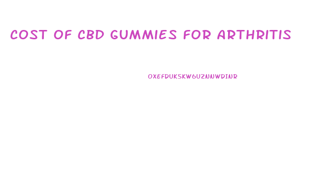 Cost Of Cbd Gummies For Arthritis