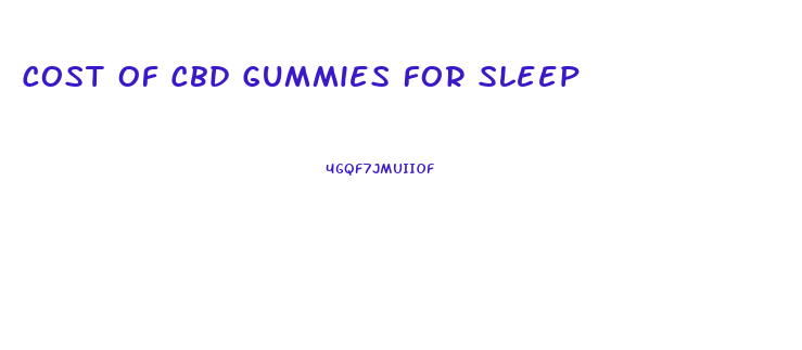 Cost Of Cbd Gummies For Sleep