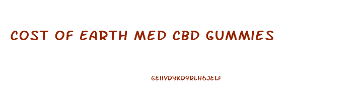 Cost Of Earth Med Cbd Gummies