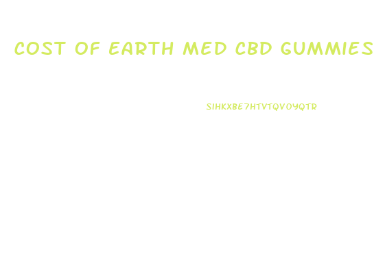 Cost Of Earth Med Cbd Gummies