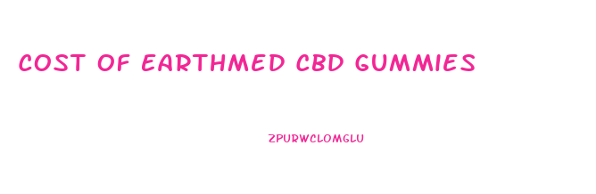 Cost Of Earthmed Cbd Gummies