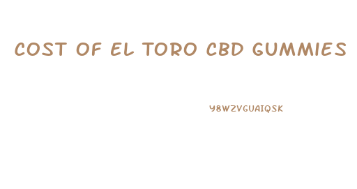 Cost Of El Toro Cbd Gummies