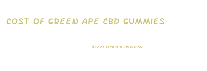 Cost Of Green Ape Cbd Gummies