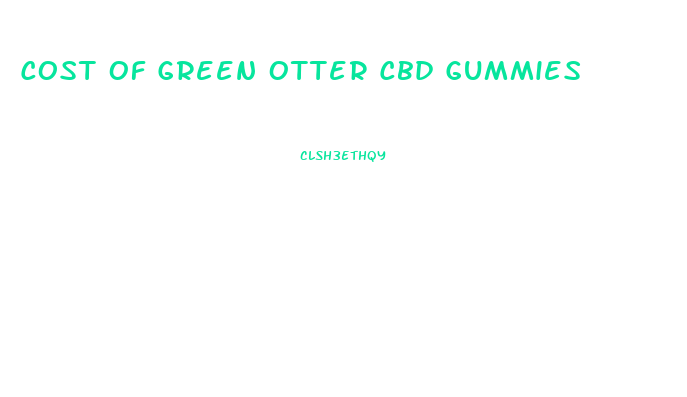 Cost Of Green Otter Cbd Gummies