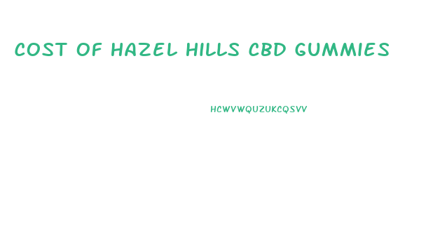 Cost Of Hazel Hills Cbd Gummies