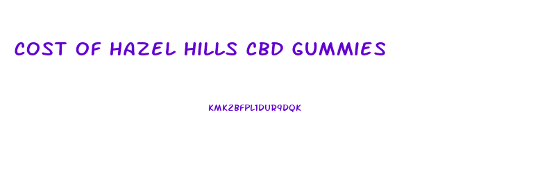 Cost Of Hazel Hills Cbd Gummies