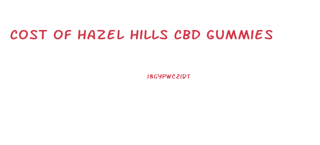 Cost Of Hazel Hills Cbd Gummies