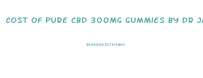 Cost Of Pure Cbd 300mg Gummies By Dr Jamie Richardson