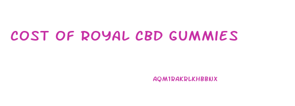 Cost Of Royal Cbd Gummies