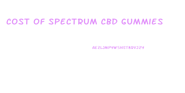 Cost Of Spectrum Cbd Gummies