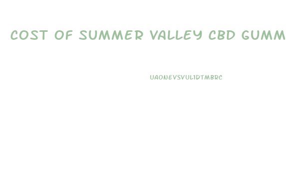Cost Of Summer Valley Cbd Gummies