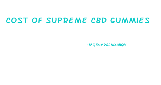 Cost Of Supreme Cbd Gummies