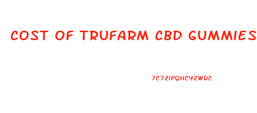 Cost Of Trufarm Cbd Gummies