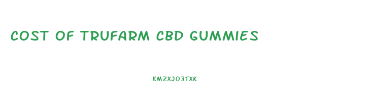 Cost Of Trufarm Cbd Gummies