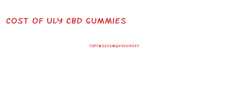 Cost Of Uly Cbd Gummies