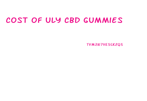 Cost Of Uly Cbd Gummies
