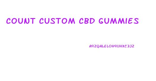Count Custom Cbd Gummies
