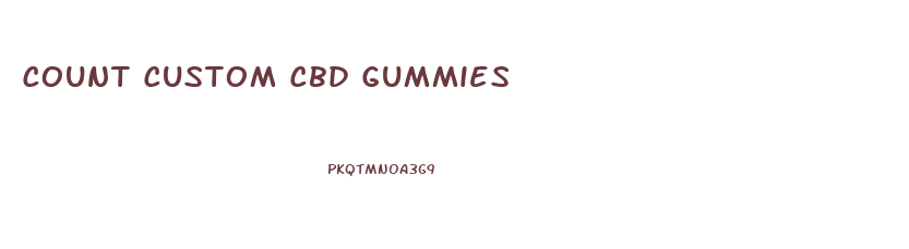 Count Custom Cbd Gummies