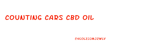 Counting Cars Cbd Oil