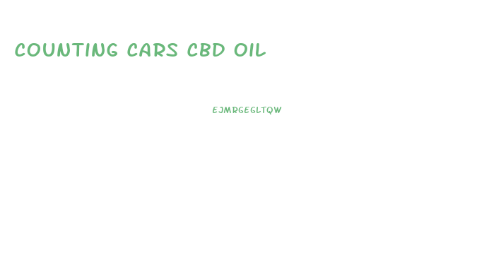 Counting Cars Cbd Oil