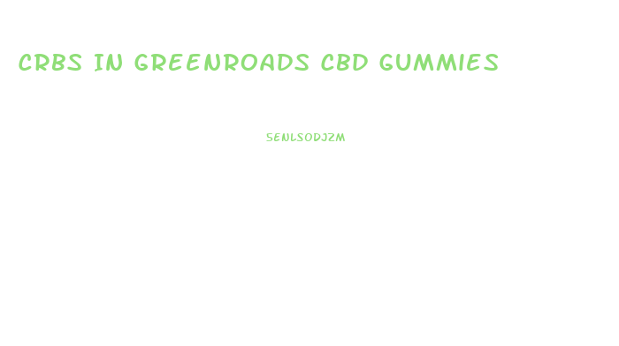 Crbs In Greenroads Cbd Gummies